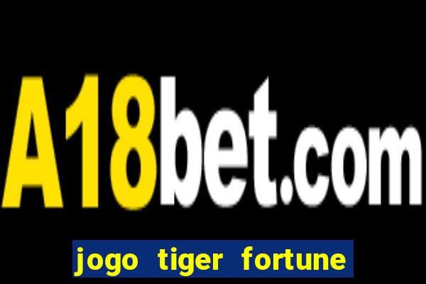 jogo tiger fortune paga mesmo